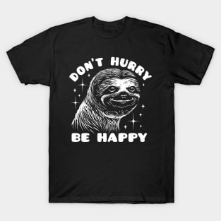 Happy Sloth - Don't Hurry Be Happy T-Shirt